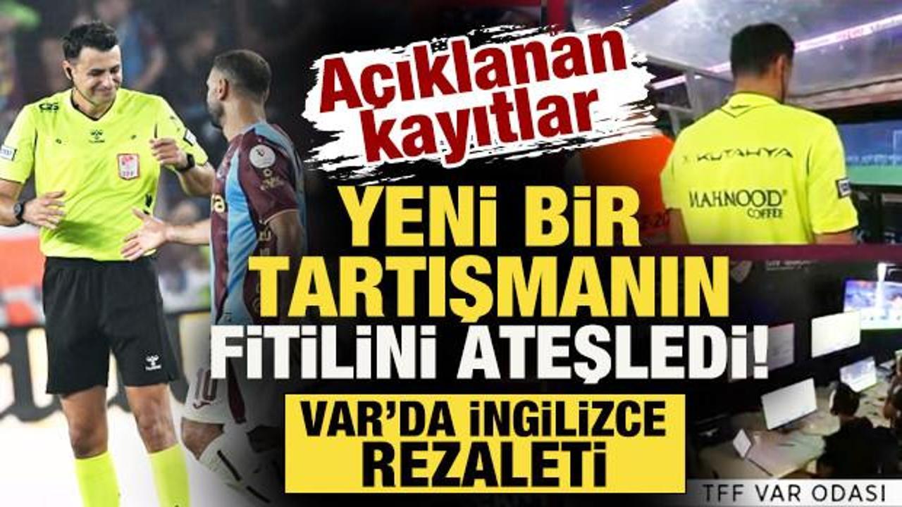 A&ccedil;ıklanan kayıtlar yeni tartışmanın fitilini ateşledi: VAR'da İngilizce rezaleti