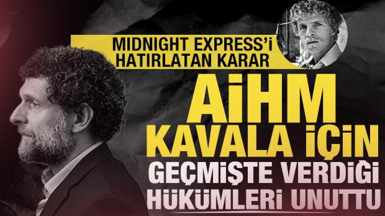 AİHM Kavala i&ccedil;in ge&ccedil;mişte verdiği h&uuml;k&uuml;mleri unuttu: Midnight Express'i hatırlatan karar