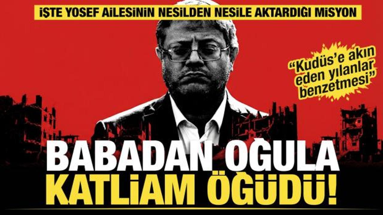Babadan oğula katliam öğüdü! İşte Yosef ailesinin nesilden nesile aktardığı misyon