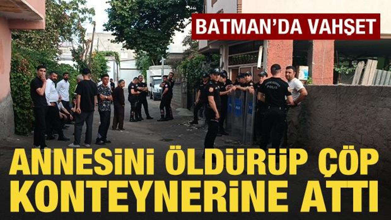 Batman'da vahşet: Annesini &ouml;ld&uuml;r&uuml;p &ccedil;&ouml;p konteynerine attı