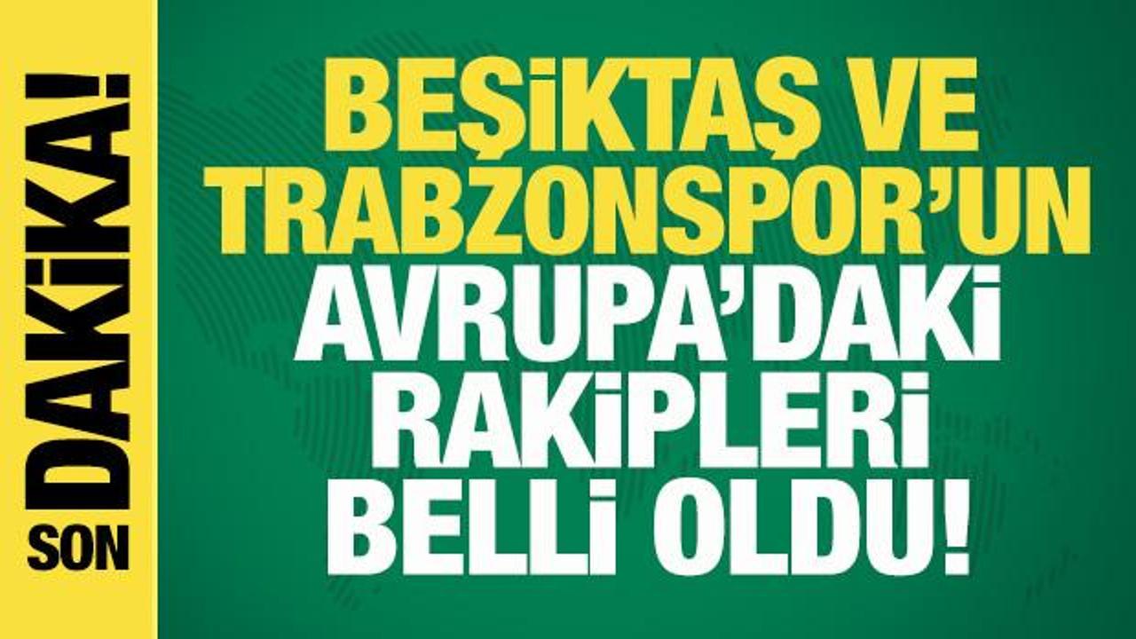 Beşiktaş ve Trabzonspor'un Avrupa'da rakipleri belli oldu: İsrail takımı da var