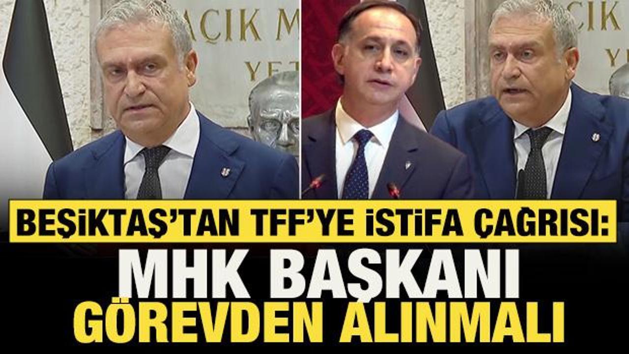 Beşiktaş'tan TFF'ye istifa &ccedil;ağrısı: MHK Başkanı g&ouml;revden alınmalı! 