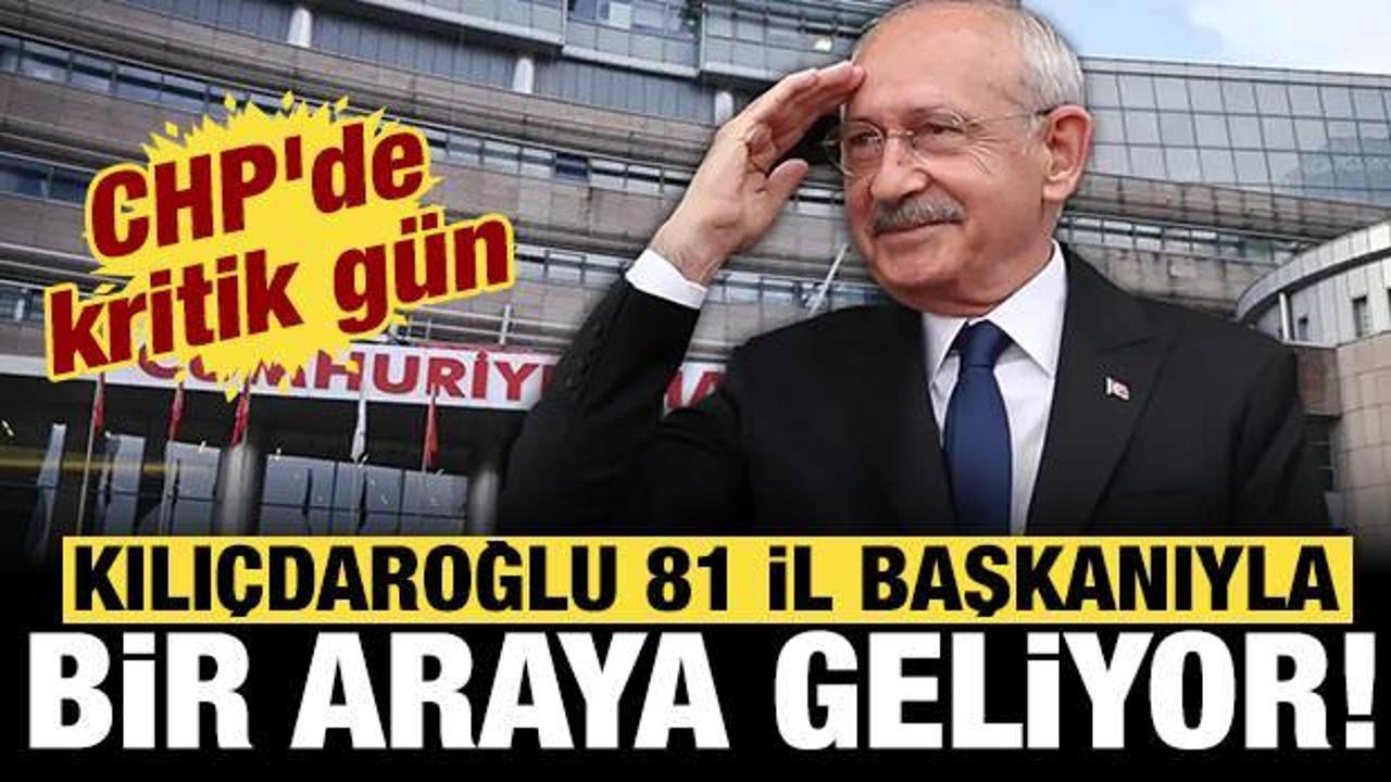 CHP'de kritik gün: Kılıçdaroğlu 81 il başkanıyla bir araya geliyor