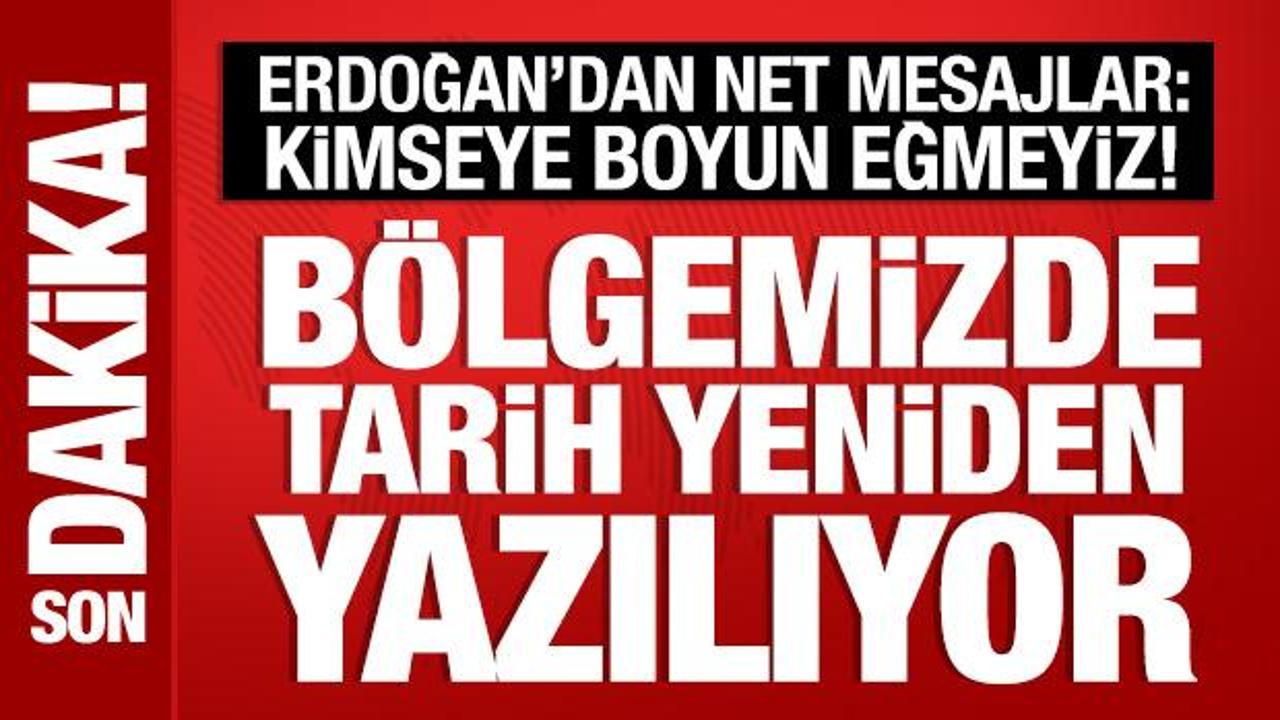 Cumhurbaşkanı Erdoğan'dan son dakika mesajlar: Kimseye boyun eğmeyiz!