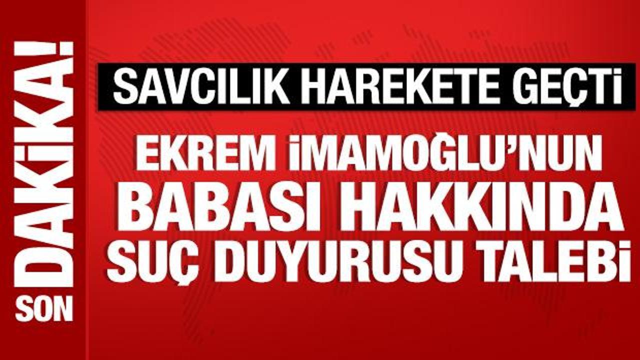 Ekrem İmamoğlu'nun babası Hasan İmamoğlu hakkında su&ccedil; duyurusu talebi