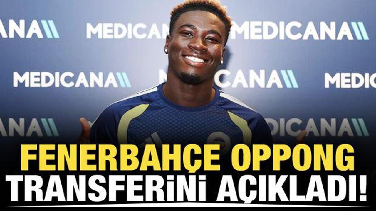 Fenerbah&ccedil;e Oppong transferini resmen a&ccedil;ıkladı!
