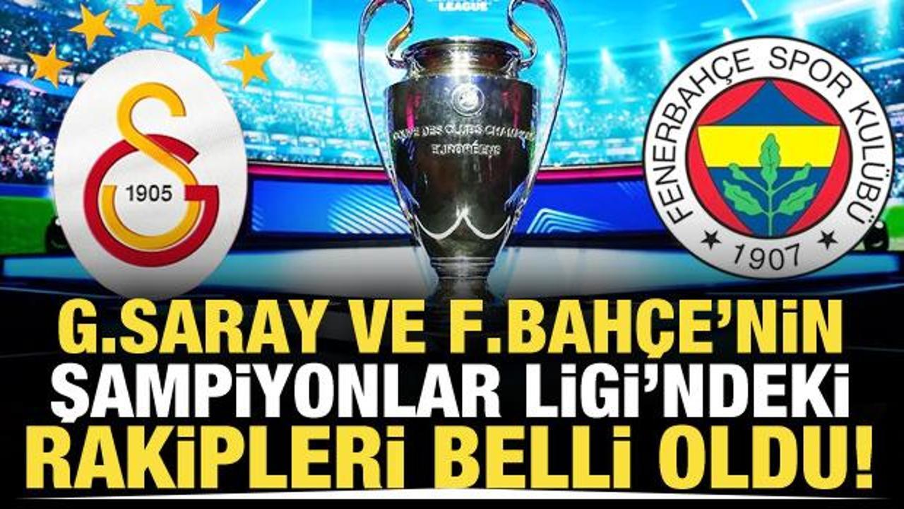 Galatasaray ve Fenerbah&ccedil;e'nin Şampiyonlar Ligi'ndeki rakipleri belli oldu!