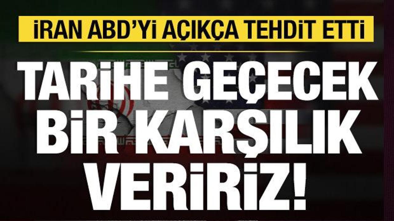 İran'dan ABD'ye rest: Tarihe ge&ccedil;ecek bir karşılık veririz