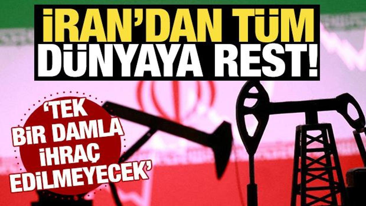 İran'dan t&uuml;m d&uuml;nyaya rest! 'Tek bir damla ihra&ccedil; edilmeyecek'