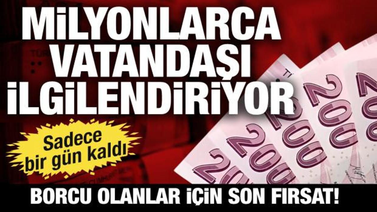 Milyonlarca vatandaşı ilgilendiriyor: Borcu olanlar i&ccedil;in son son fırsat!