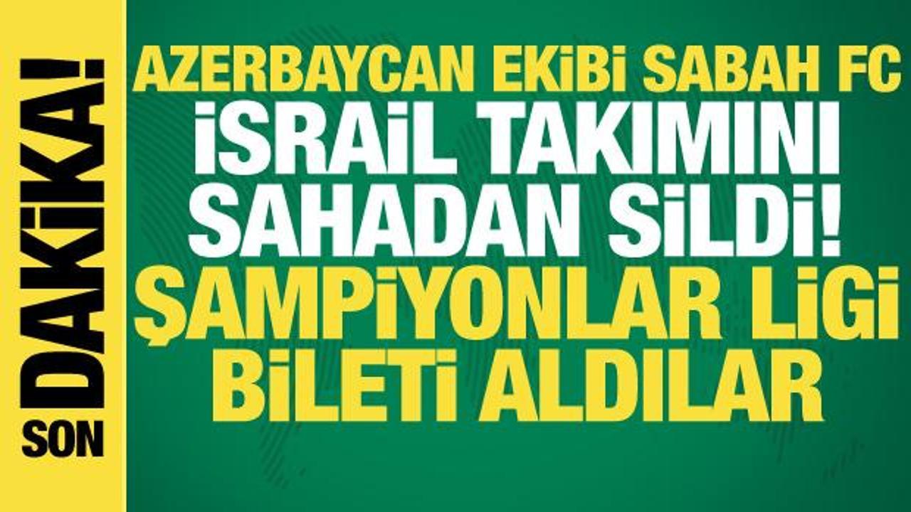 Sabah FC'den mucizevi geri d&ouml;n&uuml;ş! İsrail ekibini dağıtıp Şampiyonlar Ligi bileti aldılar