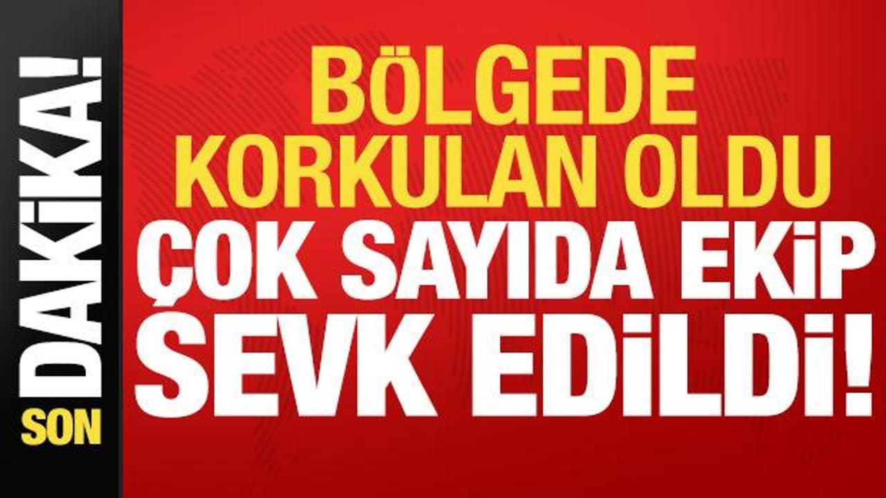Son dakika: B&ouml;lgede korkulan oldu! &Ccedil;ok sayıda ekip sevk edildi...