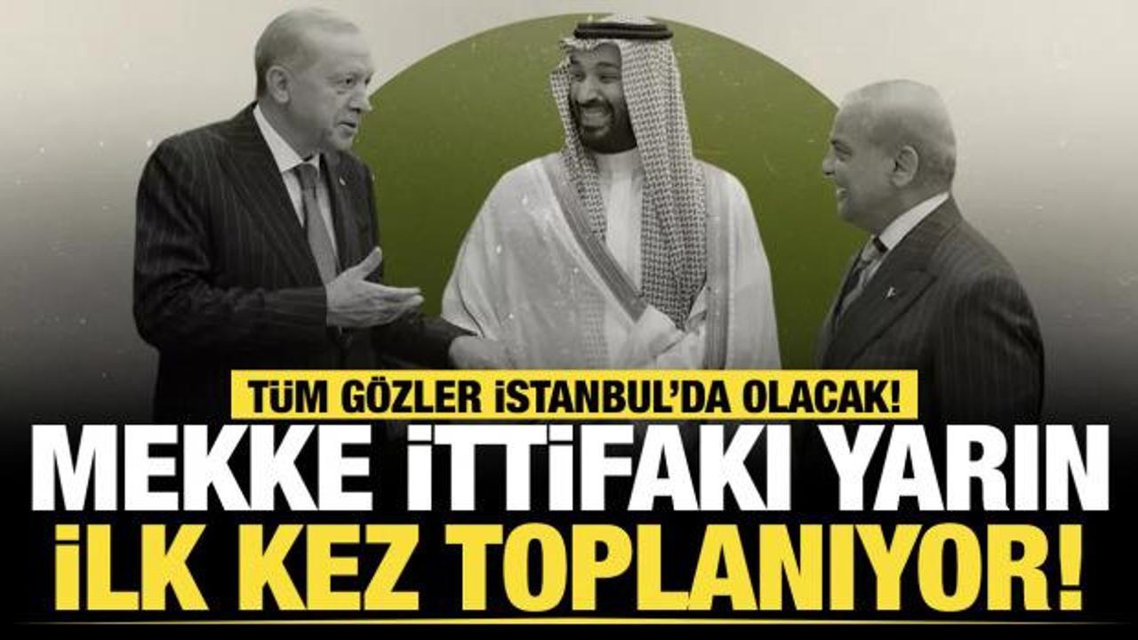 Son dakika... Mekke ittifakı yarın İstanbul'da buluşacak