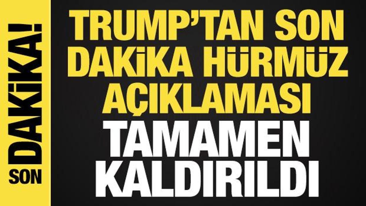 Trump'tan son dakika H&uuml;rm&uuml;z Boğazı a&ccedil;ıklaması