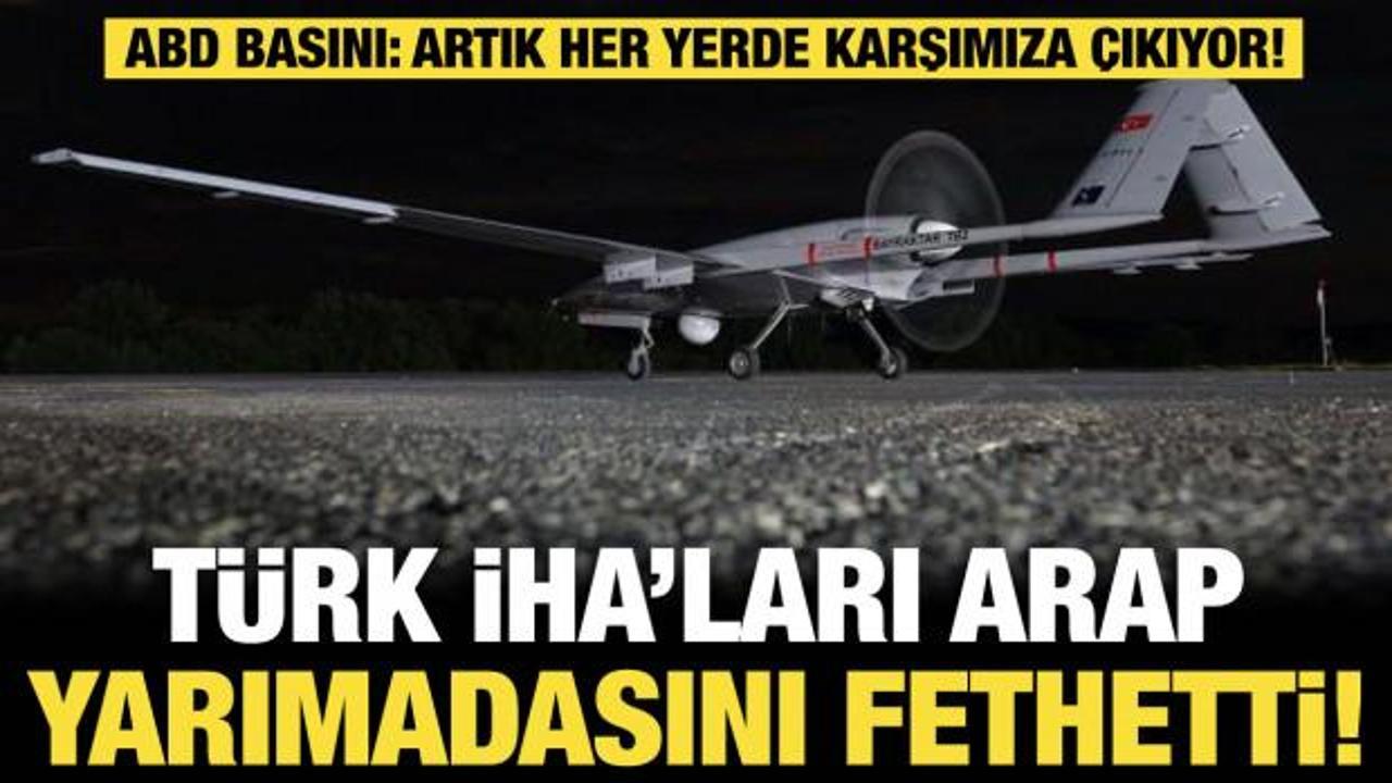 T&uuml;rk İHA&rsquo;ları Arap yarımadasını fethetti! ABD basını: Artık her yerde karşımıza &ccedil;ıkıyor