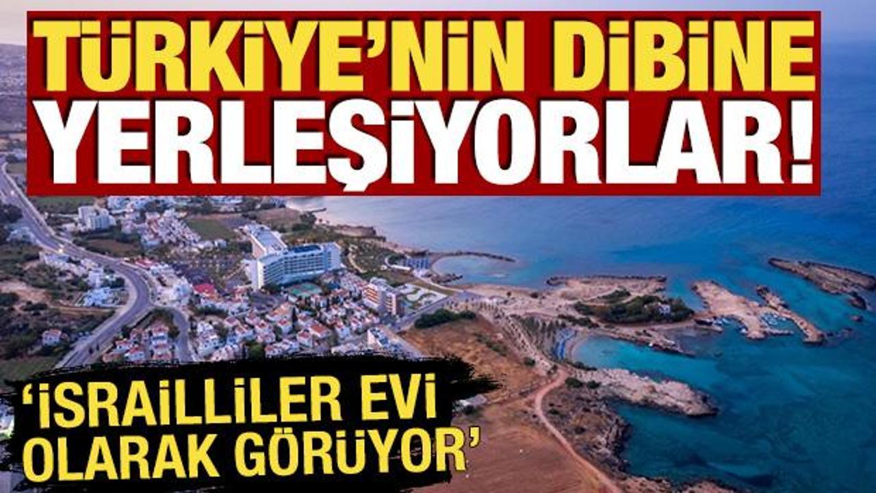 T&uuml;rkiye'nin dibine yerleşiyorlar! 'İsrailliler evi olarak g&ouml;r&uuml;yor'