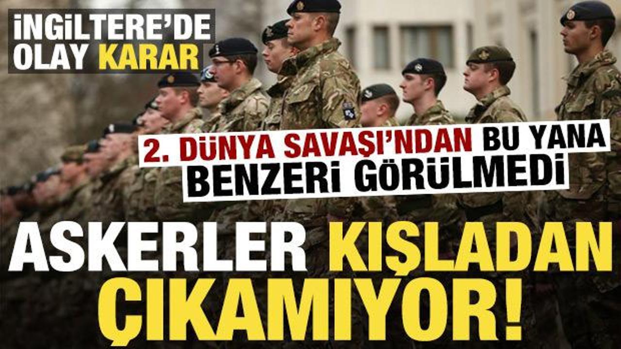 2. D&uuml;nya Savaşı'ndan bu yana benzeri g&ouml;r&uuml;lmedi! İngiltere'de asker kışladan &ccedil;ıkamıyor...