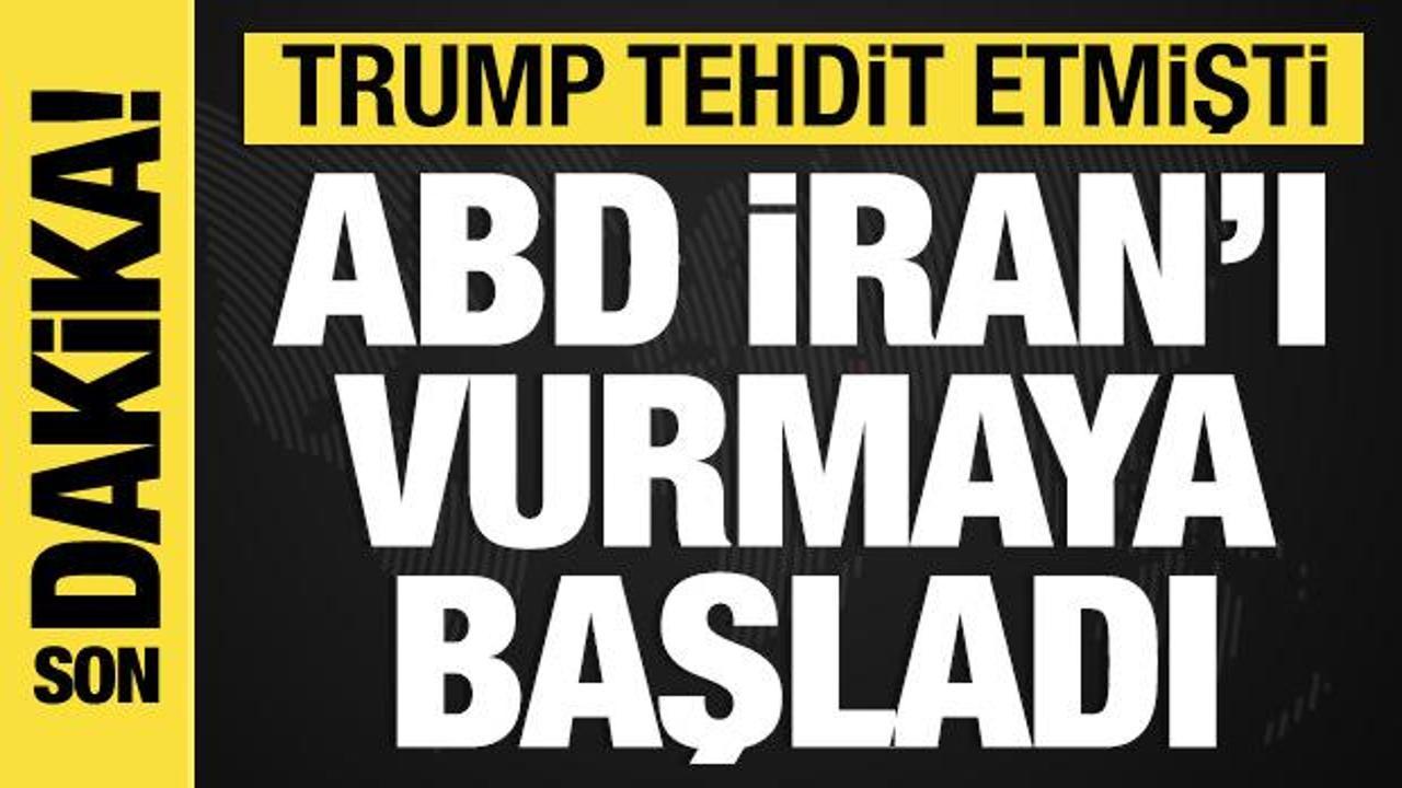 Trump tehdit etmişti: ABD, İran'ı vurmaya başladı