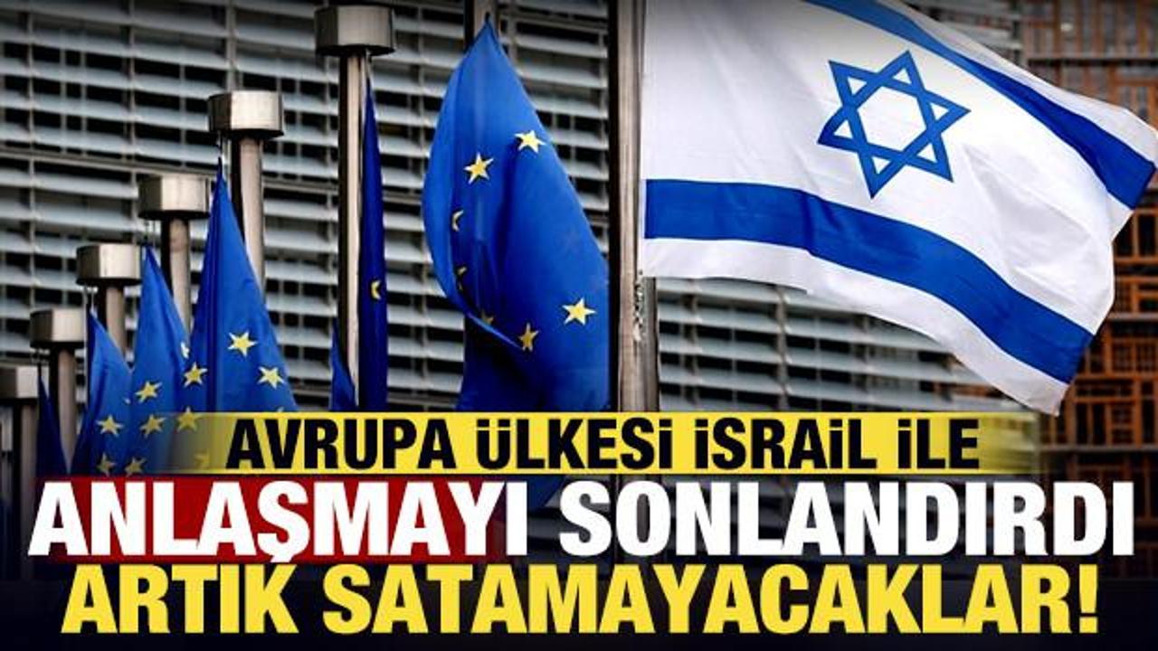 Avrupa &uuml;lkesi İsrail ile anlaşmayı sonlandırdı: Artık satamayacaklar!
