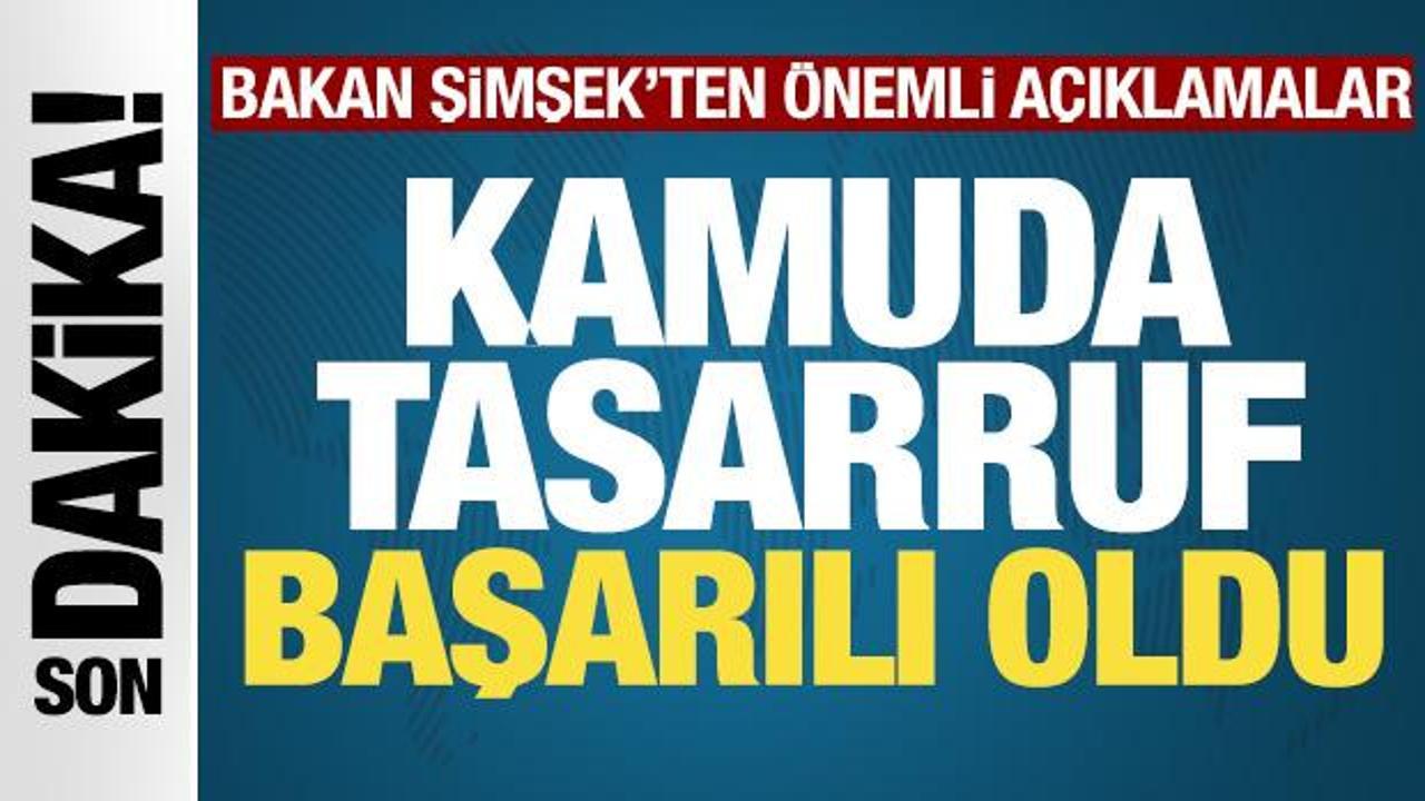 Bakan Şimşek: Kamuda tasarruf başarılı oldu