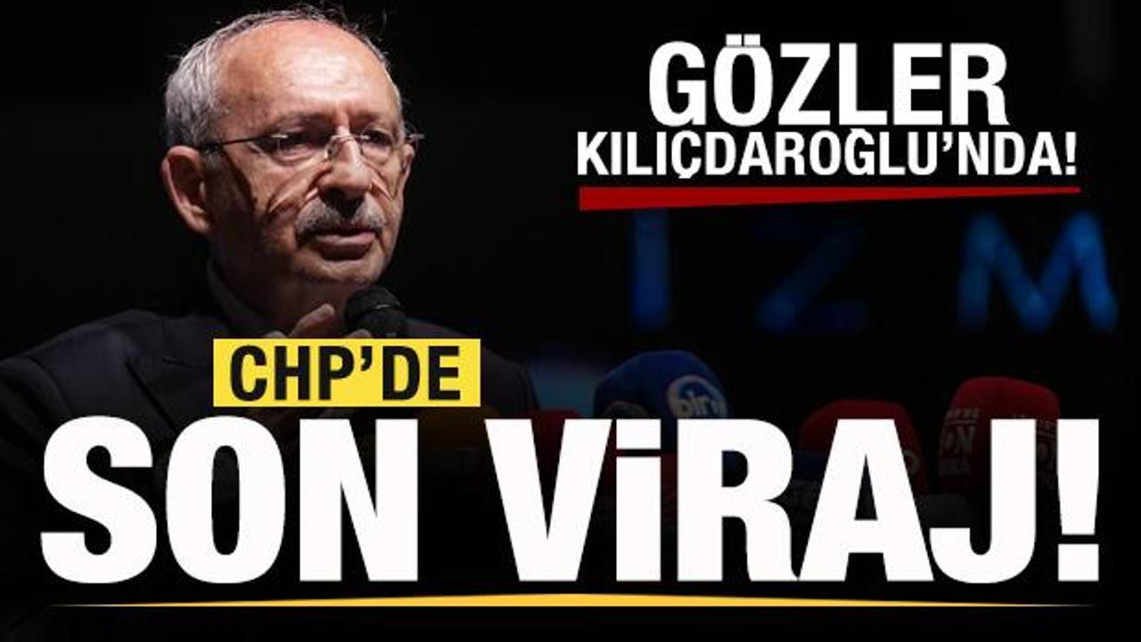 CHP'de son viraja giriliyor! G&ouml;zler Kılı&ccedil;daroğlu'nda!