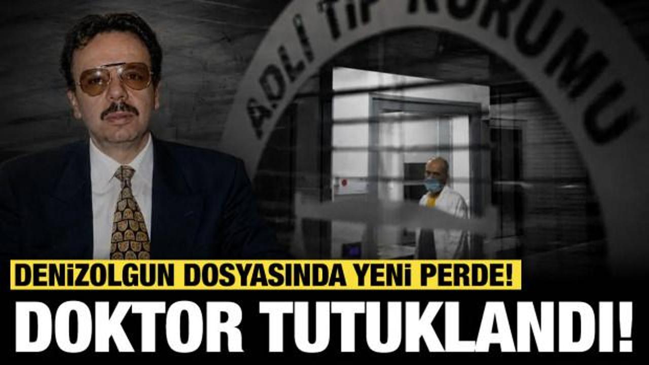 Denizolgun dosyasında yeni perde! Doktor tutuklandı