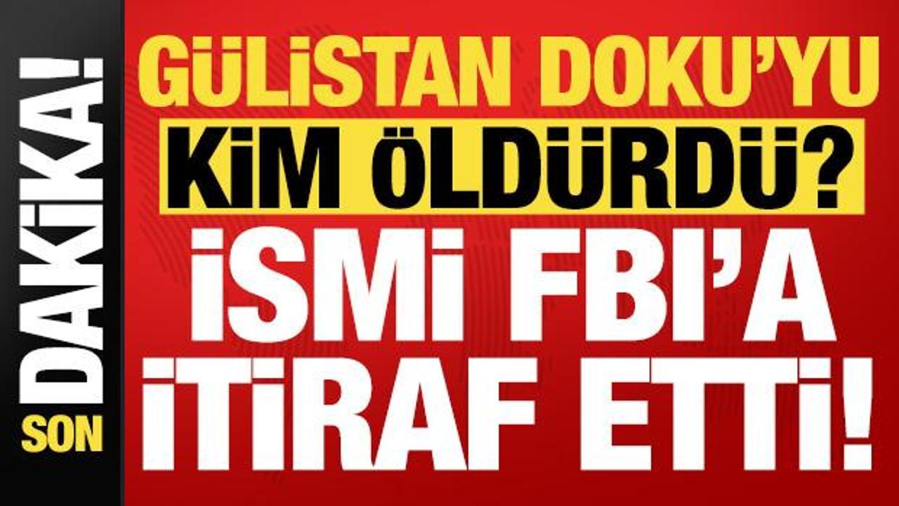 G&uuml;listan Doku soruşturmasında flaş gelişme! Cinayeti kimin işlediğini itiraf etti...