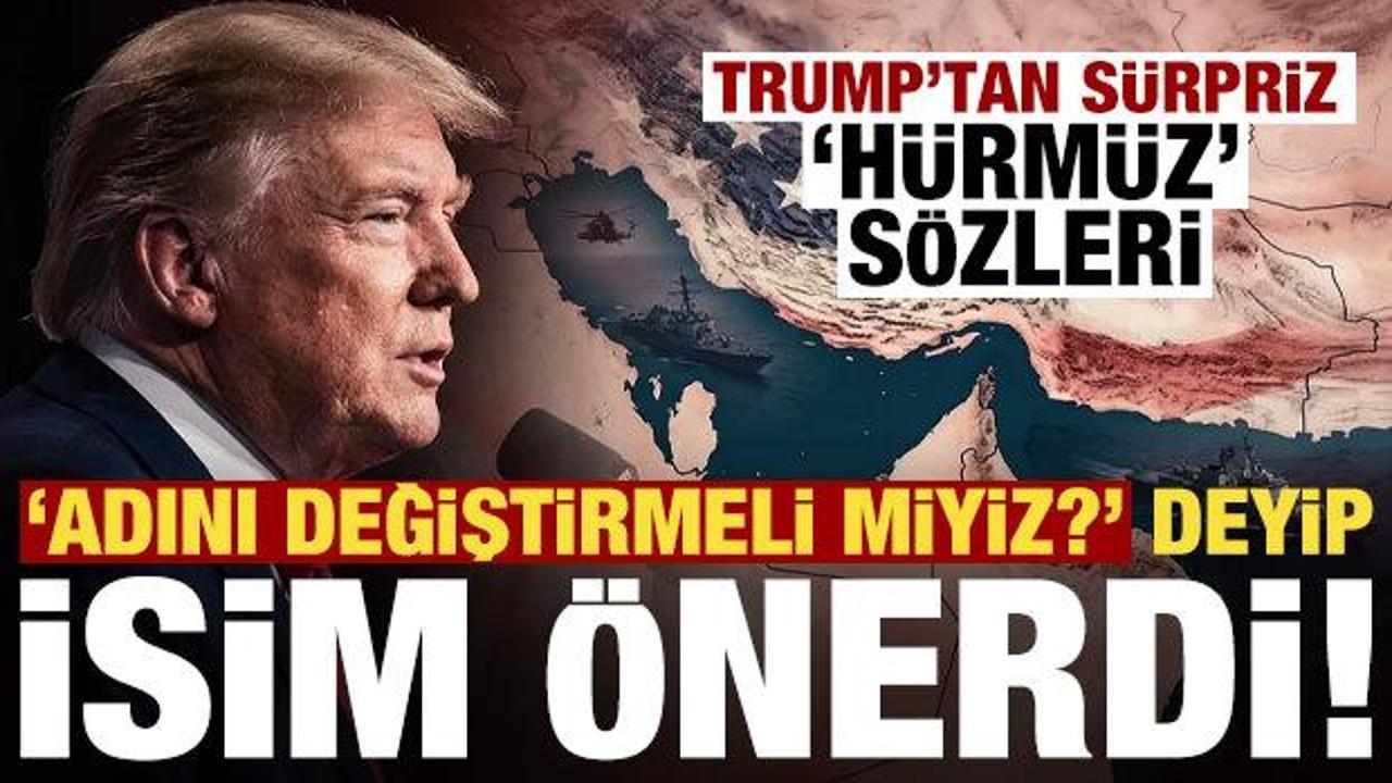 "H&uuml;rm&uuml;z Boğazı'nın adını değiştirmeli miyiz?" deyip isim &ouml;nerdi!