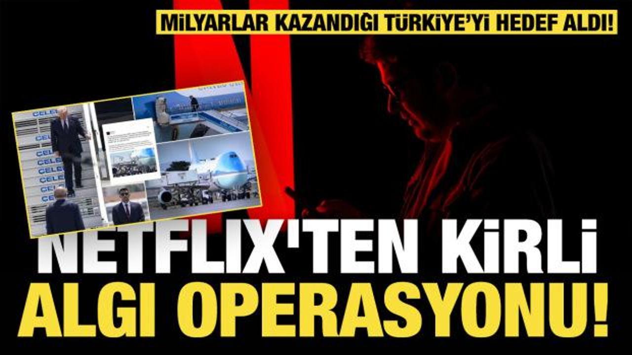 Milyarlar kazandığı T&uuml;rkiye&rsquo;yi hedef aldı: Netflıx'ten kirli algı operasyonu!