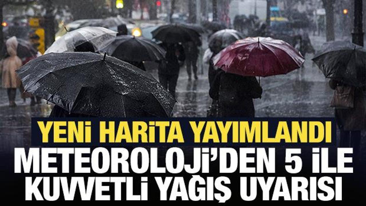 Son Dakika: Meteoroloji&rsquo;den 5 ile kuvvetli yağış uyarısı