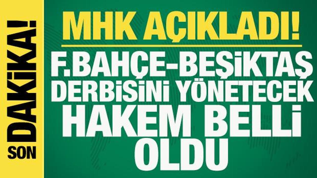 MHK a&ccedil;ıkladı! Fenerbah&ccedil;e - Beşiktaş derbisini y&ouml;netecek hakem belli oldu