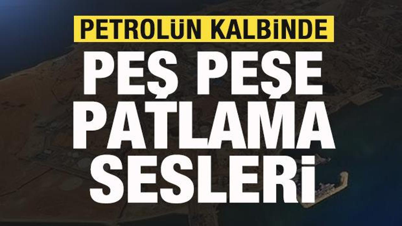 Son dakika: Petrol&uuml;n kalbinde peş peşe patlama sesleri