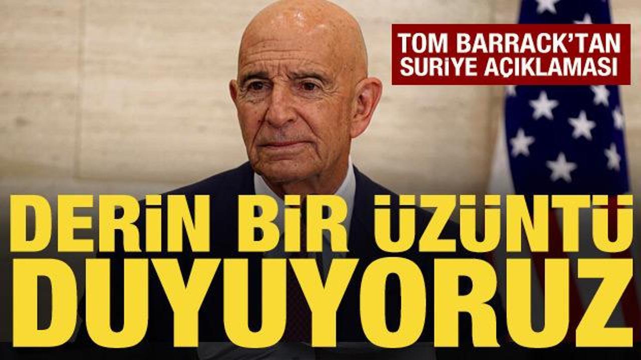 Tom Barrack'tan Suriye a&ccedil;ıklaması: Derin bir &uuml;z&uuml;nt&uuml; duyuyoruz