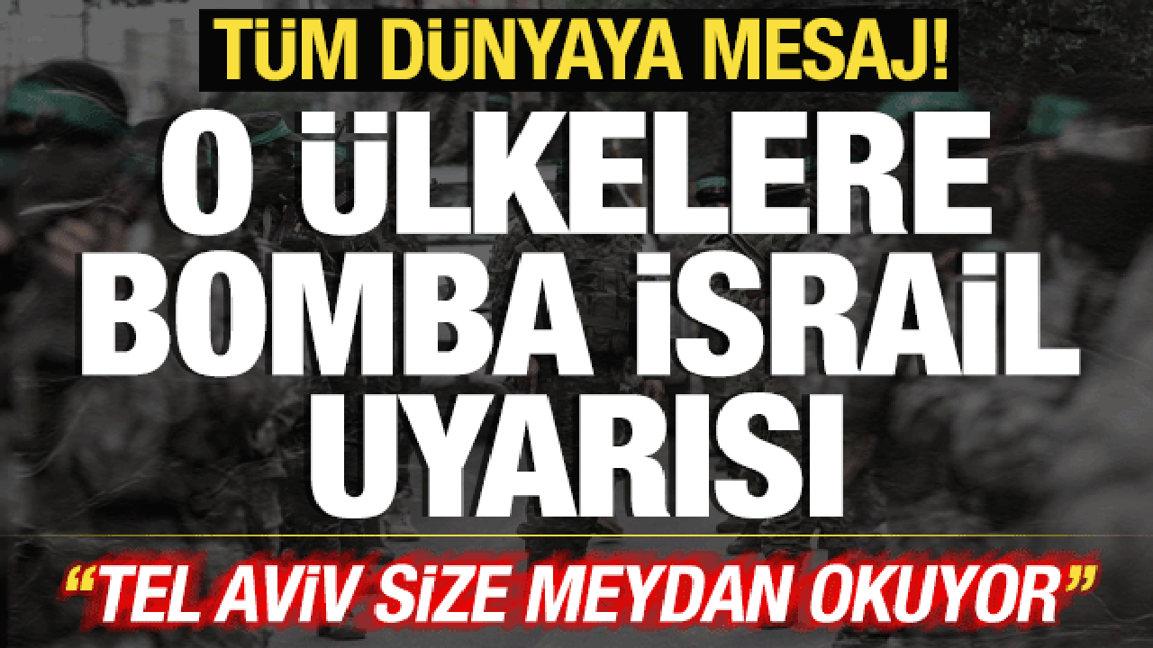 T&uuml;m d&uuml;nyaya &ccedil;ağrı yaptılar! O &uuml;lkelere bomba İsrail uyarısı: Size meydan okuyor!