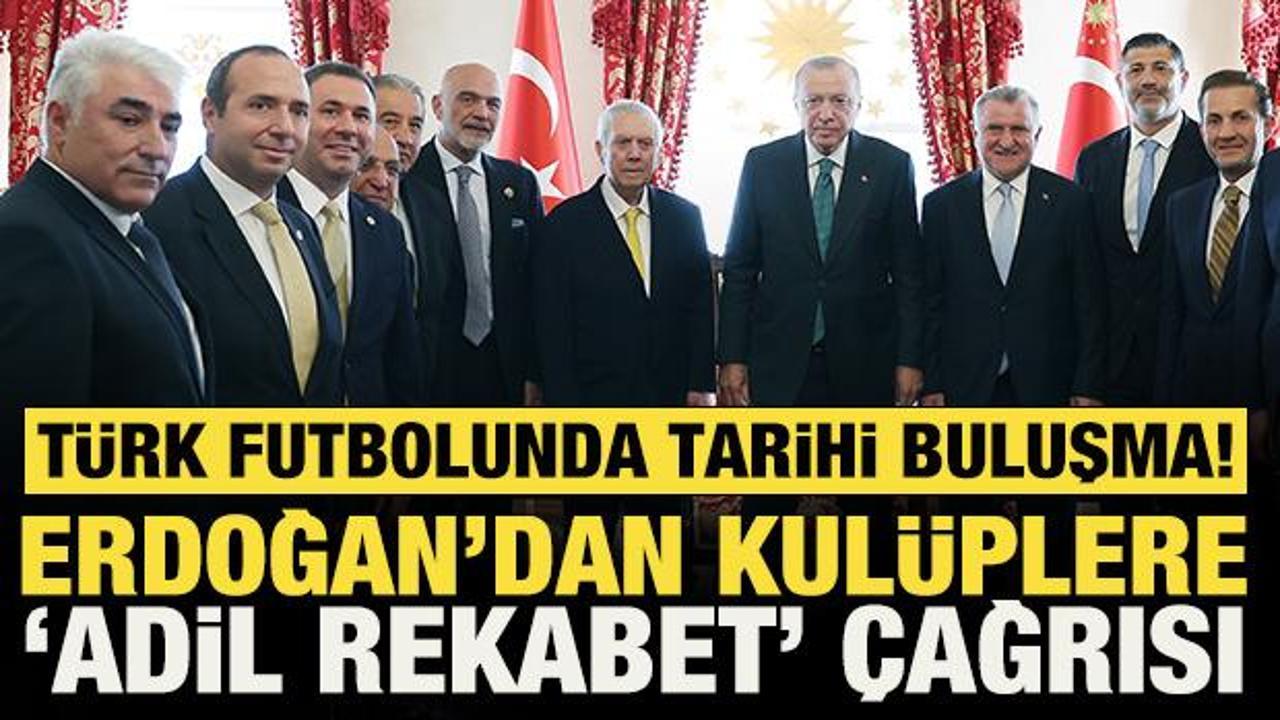 T&uuml;rk futbolunda tarihi buluşma! Cumhurbaşkanı Erdoğan'dan kul&uuml;plere adil rekabet &ccedil;ağrısı