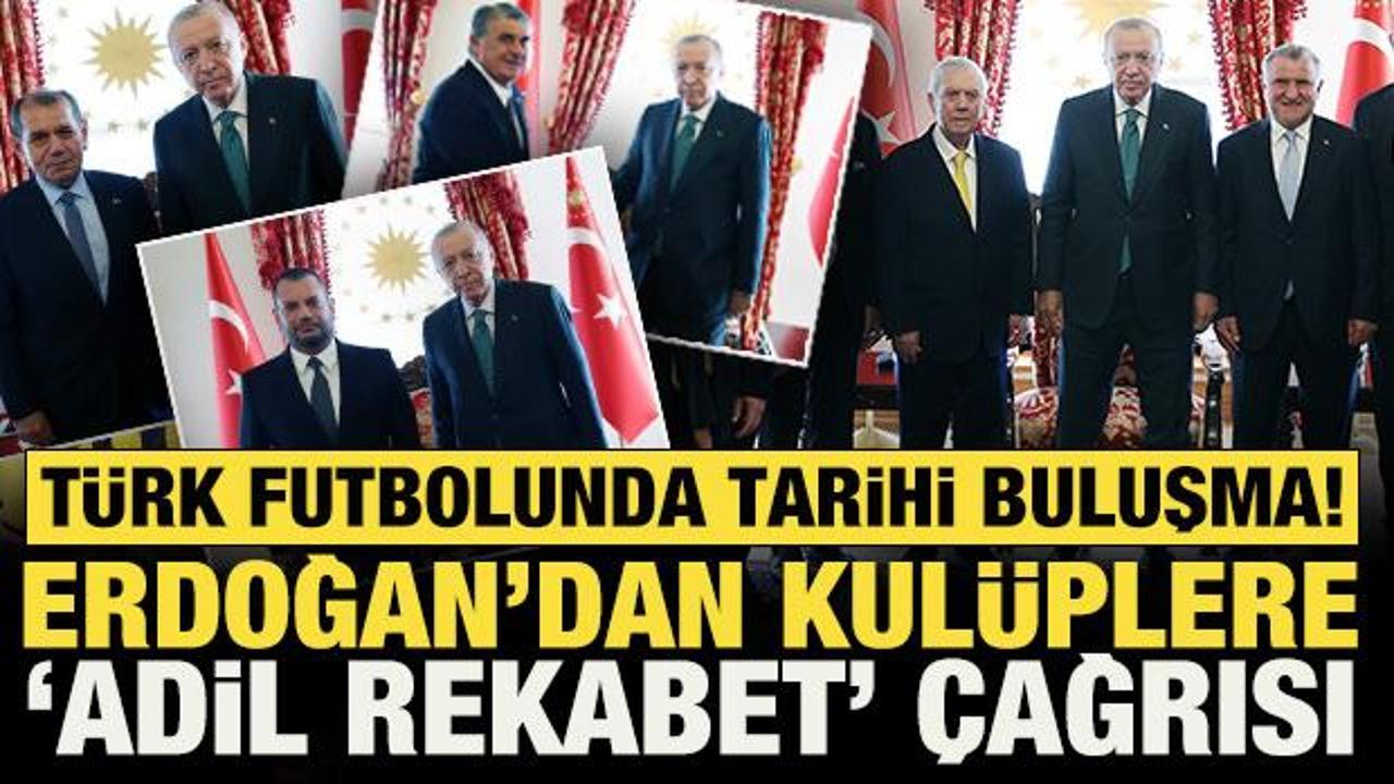 T&uuml;rk futbolunda tarihi buluşma! Cumhurbaşkanı Erdoğan'dan kul&uuml;plere adil rekabet &ccedil;ağrısı