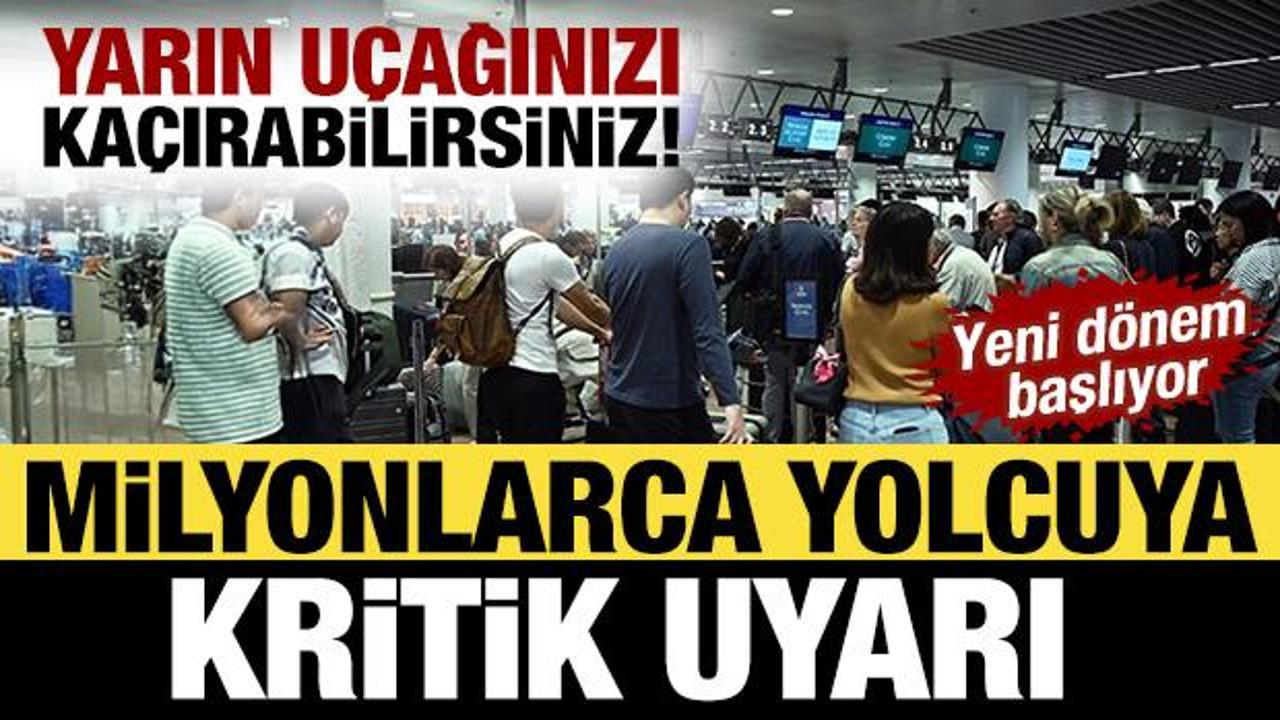 Yarın u&ccedil;ağınızı ka&ccedil;ırabilirsiniz! Yeni d&ouml;nem başlıyor: Milyonlarca yolcuya kritik uyarı 