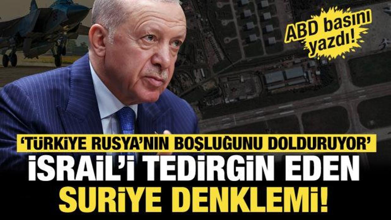 ABD basını 'İsrail i&ccedil;in alarm zili' dedi: T&uuml;rkiye Rusya&rsquo;nın boşluğunu dolduruyor