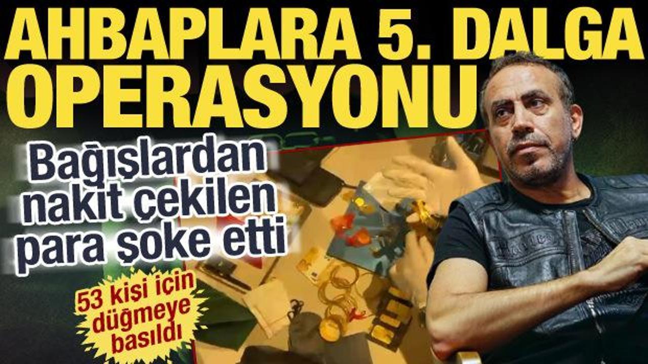 Ahbap Derneği'ne 5. dalga operasyonu! 53 kişi i&ccedil;in harekete ge&ccedil;ildi
