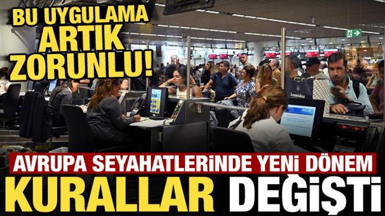 Avrupa&rsquo;ya gidecekler dikkat! Uygulama sona erdi, 3 saat kuralı geldi