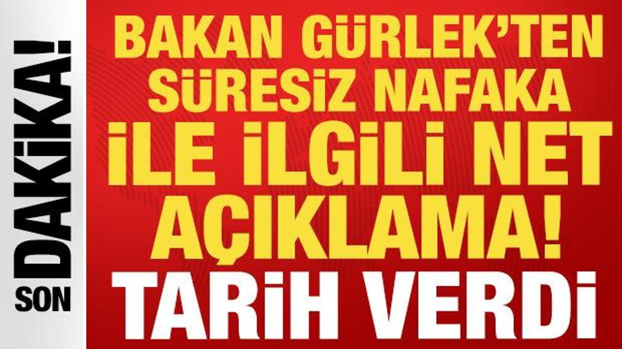 Bakan G&uuml;rlek'ten s&uuml;resiz nafaka ile ilgili a&ccedil;ıklama: Tarih verdi