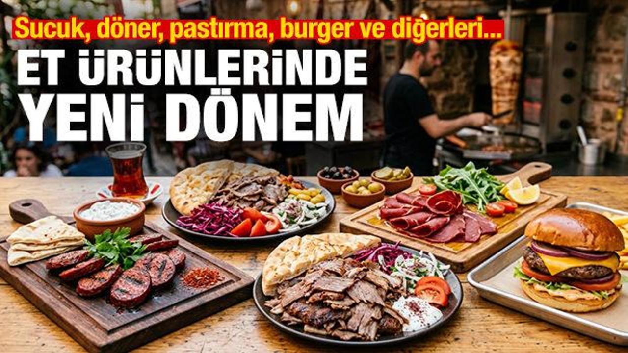 Et &uuml;r&uuml;nlerinde yeni d&ouml;nem: Sucuk, d&ouml;ner, kavurma, pastırma, burger ve diğerleri...