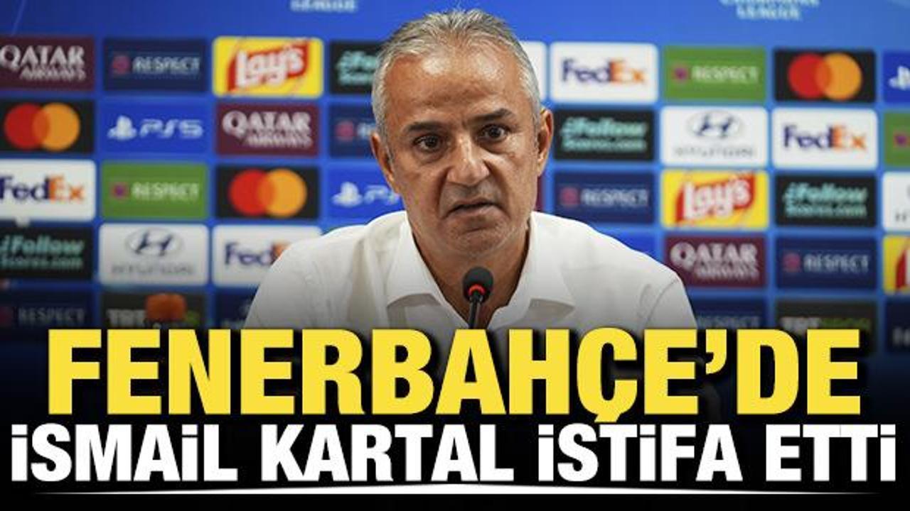 Fenerbah&ccedil;e Teknik Direkt&ouml;r&uuml; İsmail Kartal istifa etti