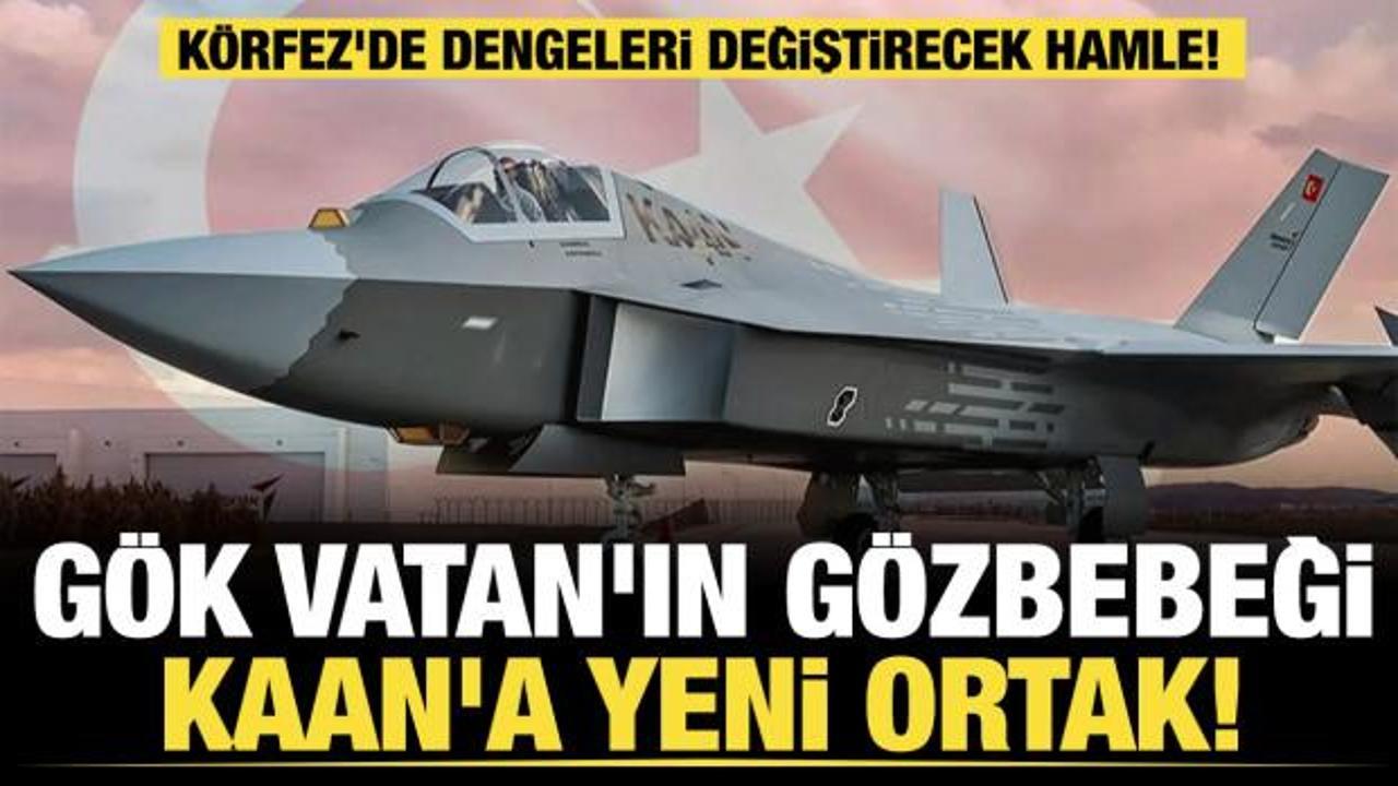 G&ouml;k Vatan'ın g&ouml;zbebeği KAAN'a yeni ortak! K&ouml;rfez'de dengeleri değiştirecek hamle! 