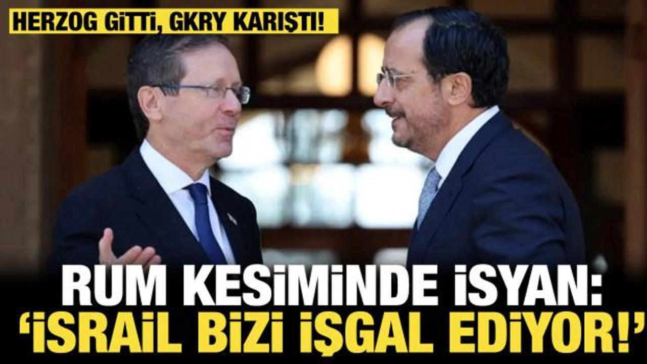 Herzog gitti, GKRY karıştı! Rum kesiminde isyan b&uuml;y&uuml;yor: &lsquo;İsrail bizi işgal ediyor&rsquo; 