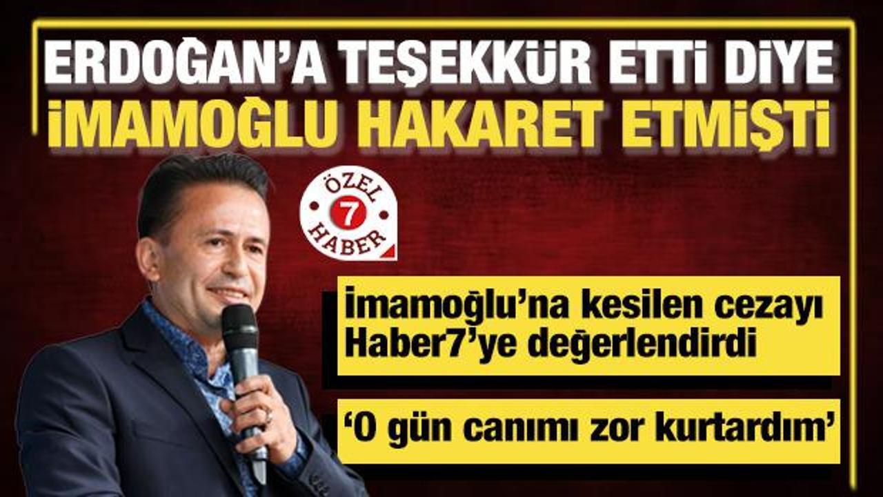 İmamoğlu&rsquo;nun hakaret ettiği Şadi Yazıcı mahkeme kararını Haber7&rsquo;ye değerlendirdi