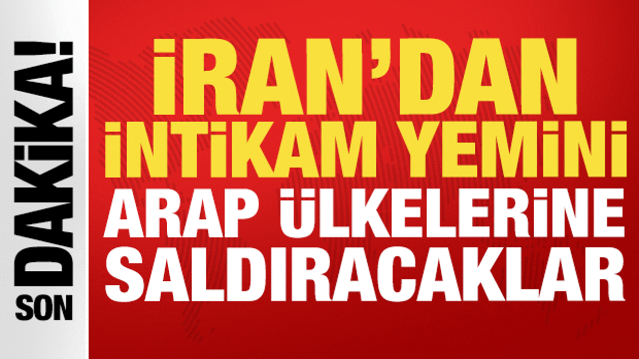 İran'dan intikam yemini: Arap &uuml;lkelerine saldıracaklar