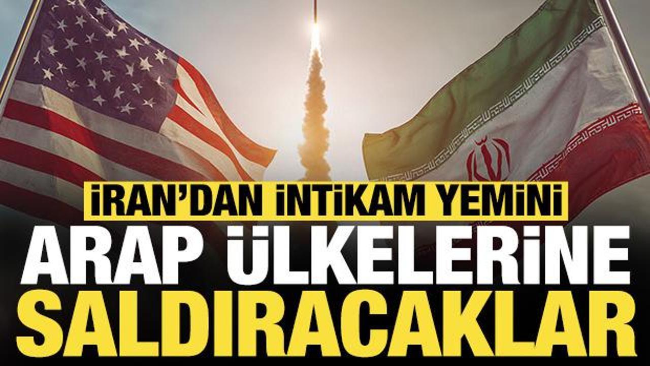 İran'dan intikam yemini: Arap &uuml;lkelerine saldıracaklar