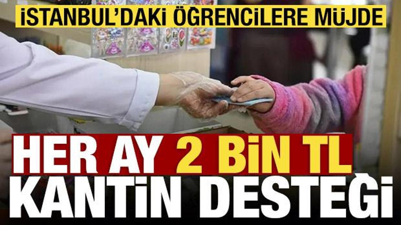 İstanbul'da &ouml;ğrencilere aylık 2 bin lira kantin desteği başlıyor