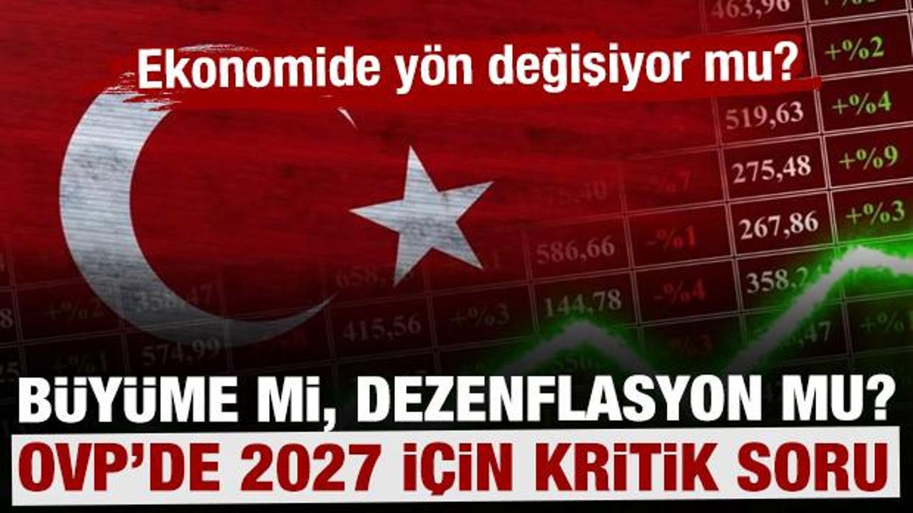 OVP&rsquo;de 2027 i&ccedil;in kritik soru: B&uuml;y&uuml;me mi, dezenflasyon mu?